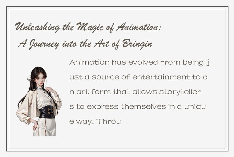 Unleashing the Magic of Animation: A Journey into the Art of Bringing Characters