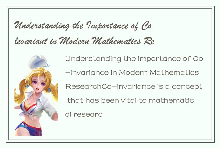 Understanding the Importance of Colevariant in Modern Mathematics Research