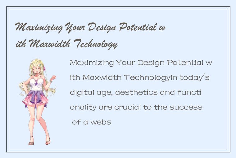 Maximizing Your Design Potential with Maxwidth Technology